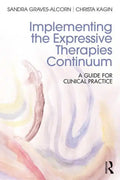 Implementing the Expressive Therapies Continuum: A Guide for Clinical Practice - Paperback