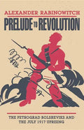 Prelude to Revolution: The Petrograd Bolsheviks and the July 1917 Uprising - Paperback