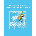 Maze Puzzle Book For Kids Age 8-12 Years: Maze Books for Kids, puzzle for kids, 8-12, maze games, Fun and Amazing Maze Activity Book for Kids, Fun-Fil - Paperback