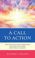 A Call to Action: Identification and Intervention for Twice and Thrice Exceptional Students - Hardcover