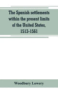 The Spanish settlements within the present limits of the United States, 1513-1561 - Paperback