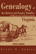 Genealogy of the Bott(s) and Kegley Families of Western and Central, Virginia: 1653 2002 - Paperback