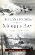 USS Tecumseh in Mobile Bay: The Sinking of a Civil War Ironclad - Hardcover