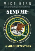 Send Me: A Soldier's Story: The Story of Chief Warrant Officer Three Mike Dean USA (Ret), Former Member of the Activity-America - Hardcover