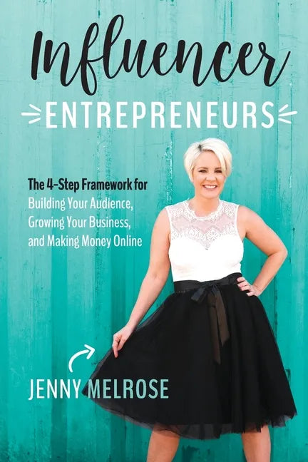 Influencer Entrepreneurs: The 4-Step Framework for Building Your Audience, Growing Your Business, and Making Money Online - Paperback