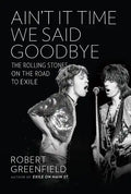 Ain't It Time We Said Goodbye: The Rolling Stones on the Road to Exile - Hardcover