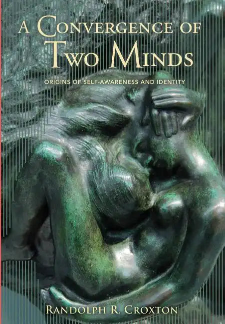 A Convergence of Two Minds: Origins of Self-awareness and Identity - Hardcover