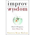 Improv Wisdom: Don't Prepare, Just Show Up - Hardcover