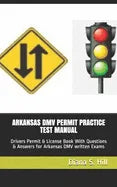 Arkansas DMV Permit Practice Test Manual: Drivers Permit & License Book With Questions & Answers for Arkansas DMV written Exams - Paperback