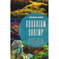 Aquarium Shrimp: Breeding, feeding, keeping, care and expert advice for freshwater shrimp in tank - The complete guide - Paperback