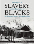 The Impact of Slavery On the Education of Blacks in Orange County, North Carolina: 1619-1970 - Paperback