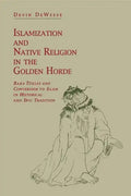Islamization and Native Religion in the Golden Horde: Baba Tükles and Conversion to Islam in Historical and Epic Tradition - Paperback