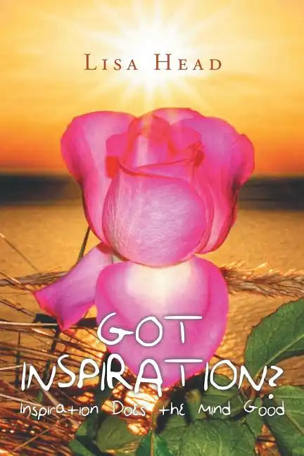 Got Inspiration?: Inspiration Does the Mind Good - Paperback