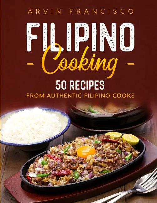 Filipino Cooking: 50 Recipes from Authentic Filipino Cooks - Paperback