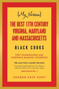 (My Version) the Best 17Th Century Virginia, Maryland and Massachusetts Black Cooks: First Thanksgiving and Christmas Emanuel Cookbook - Paperback