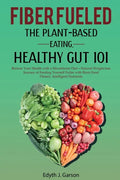 Fiber Fueled: The Plant-Based Eating, Healthy Gut 101 - Paperback