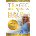Tragic Beginnings to Fairytale Endings: Dreams Really Do Come True - Paperback