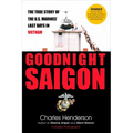 Goodnight Saigon: The True Story of the U.S. Marines' Last Days in Vietnam - Paperback