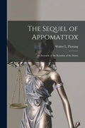 The Sequel of Appomattox [microform]: a Chronicle of the Reunion of the States - Paperback