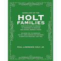 Genealogy of the Holt Families From Scotland to Virginia to Tennessee to Missouri and several Midwest States: Including the 230 Marriages The Rev. Jam - Hardcover