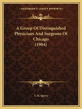 A Group of Distinguished Physicians and Surgeons of Chicago (1904) - Paperback