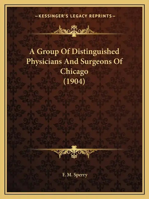A Group of Distinguished Physicians and Surgeons of Chicago (1904) - Paperback