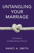 Untangling Your Marriage: A Guide to Collaborative Divorce - Hardcover