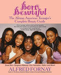Born Beautiful: The African American Teenager's Complete Beauty Guide - Hardcover