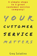 Your Customer Service Matters: 5 simple steps to a great customer service company - Paperback