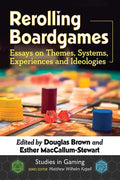 Rerolling Boardgames: Essays on Themes, Systems, Experiences and Ideologies - Paperback