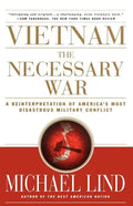 Vietnam the Necessary War: A Reinterpretation of America's Most Disastrous Military Conflict - Paperback