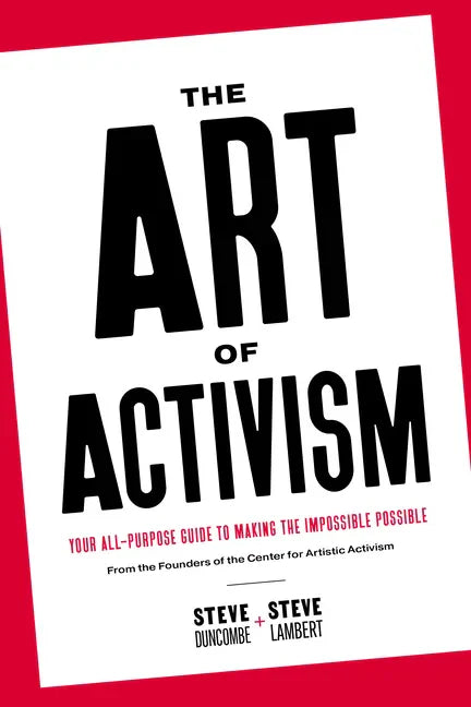 The Art of Activism: Your All-Purpose Guide to Making the Impossible Possible - Paperback