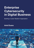 Enterprise Cybersecurity in Digital Business: Building a Cyber Resilient Organization - Paperback