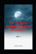 Top 15 Most Haunted Places on Earth. Part I: Book 4 of the Amazing Top 15 Series - Paperback