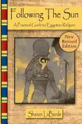 Following the Sun: A Practical Guide to Egyptian Religion, Revised Edition - Paperback