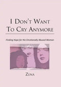 I Don't Want To Cry Anymore: Finding Hope for the Emotional Abused Woman - Hardcover