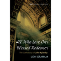 All Who Love Our Blessed Redeemer: The Catholicity of John Ryland Jr. - Paperback