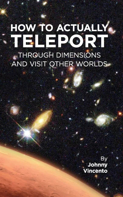 How to Actually Teleport Through Dimensions and Visit Other Worlds - Paperback