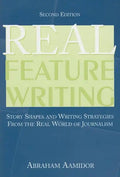 Real Feature Writing: Story Shapes and Writing Strategies from the Real World of Journalism - Paperback