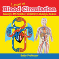 Lesson on Blood Circulation - Biology 4th Grade Children's Biology Books - Paperback