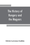 The history of Hungary and the Magyars: from the earliest period to the close of the late war - Paperback