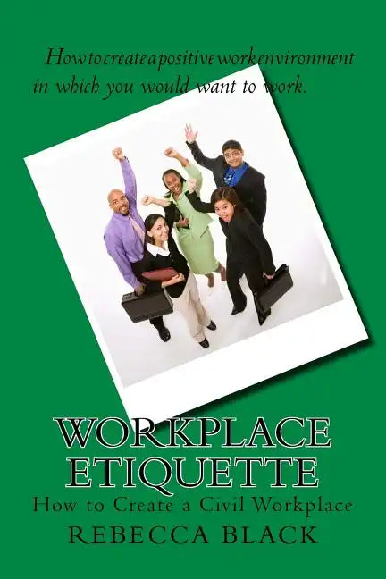 Workplace Etiquette: How to Create a Civil Workplace - Paperback