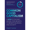 Common Good Capitalism: A new economic model for growth to benefit business and society - Hardcover