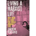 Living a Marxist Life: Why Marx is a Drug You Should Probably Take - Hardcover