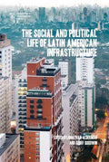 The Social and Political Life of Latin American Infrastructures - Paperback