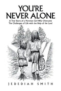 You're Never Alone: A True Story of a Peruvian Girl Who Overcame the Challenges of Life with the Help of the Lord - Paperback