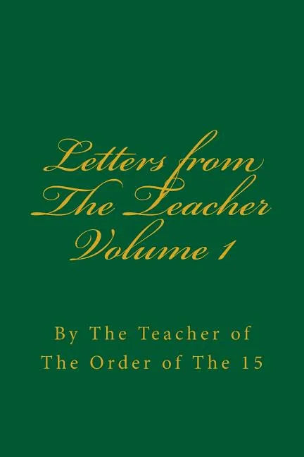 Letters from the Teacher Volume 1: Of the Order of the 15 - Paperback