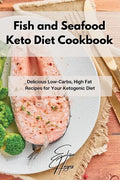 Fish and Seafood Keto Diet Cookbook: Delicious Low-Carbs, High Fat Recipes for Your Ketogenic Diet - Paperback
