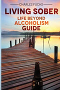 Living Sober: Life Beyond Alcoholism Guide - Paperback