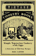 Simple Vegetarian Cookery with Eggs - A Selection of Old-Time Recipes - Paperback